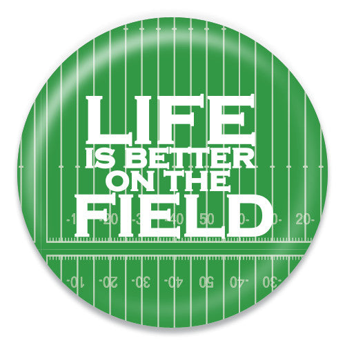 Life is Better on the Field - Football