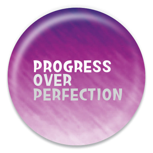 Progress Over Perfection