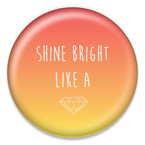 Shine Bright Like a Diamond - ChattySnaps