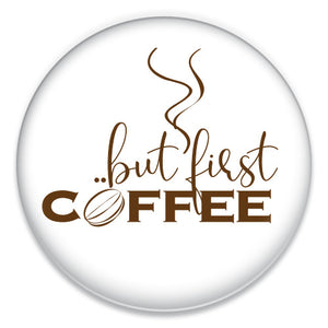 But First, Coffee
