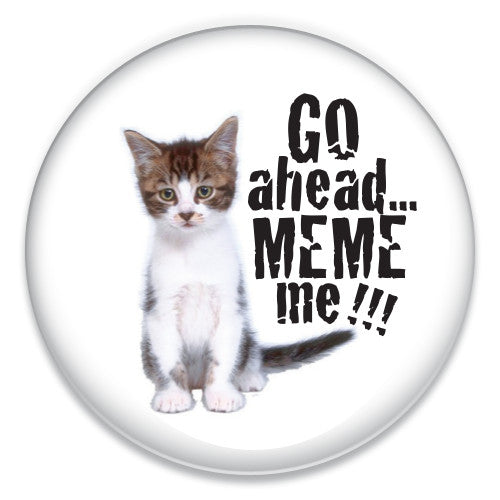 Go Ahead...Meme Me!!! - ChattySnaps