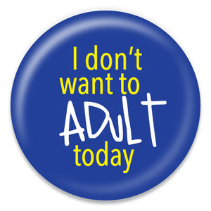 I Don't Want to Adult Today - ChattySnaps
