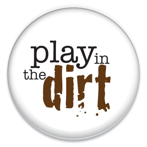 Play in the Dirt