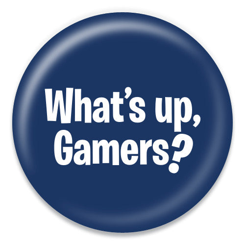 What's Up, Gamers?